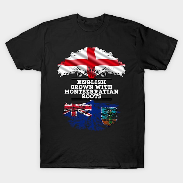 English Grown With Montserratian Roots - Gift for Montserratian With Roots From Montserrat T-Shirt by Country Flags